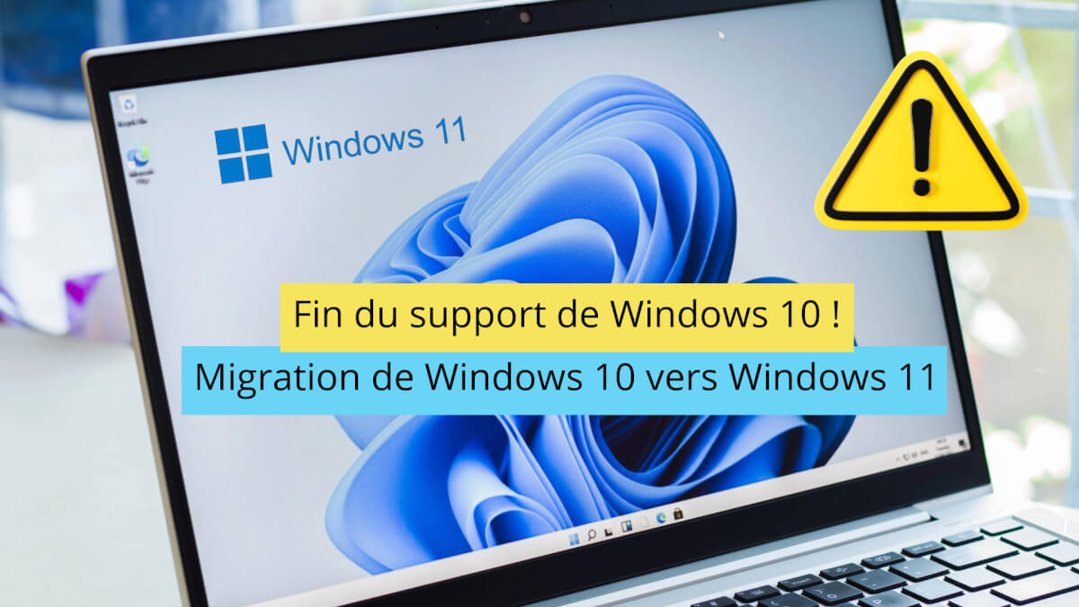 Fin du support Windows 10 : préparez la migration vers Windows 11